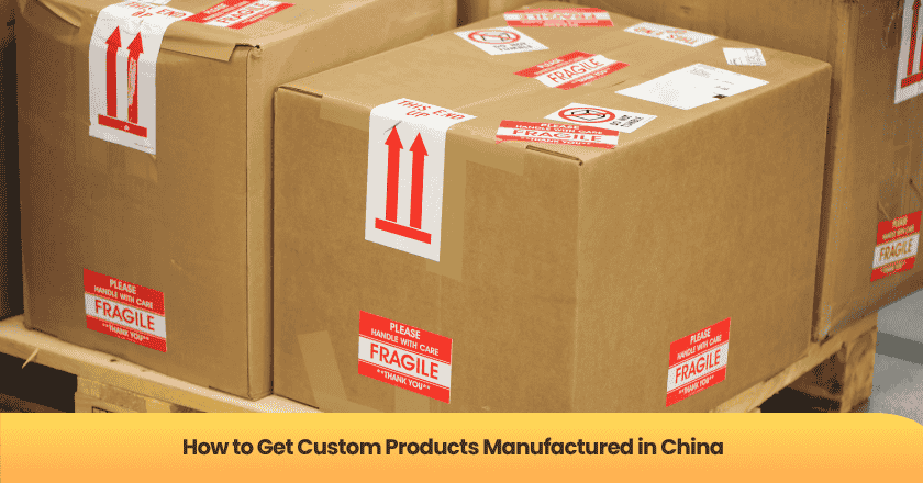 How to Get Custom Products Manufactured in China